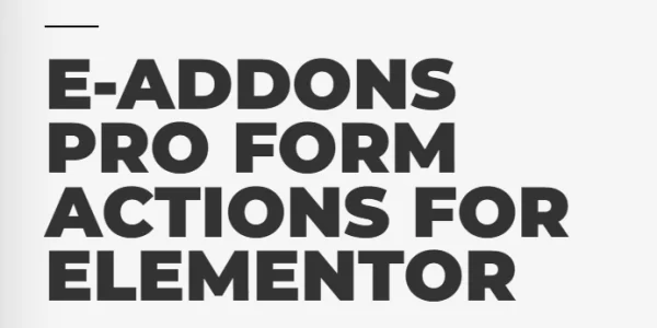 E-ADDONS PRO FORM ACTIONS FOR ELEMENTOR 2.1.5 GPL Plugins